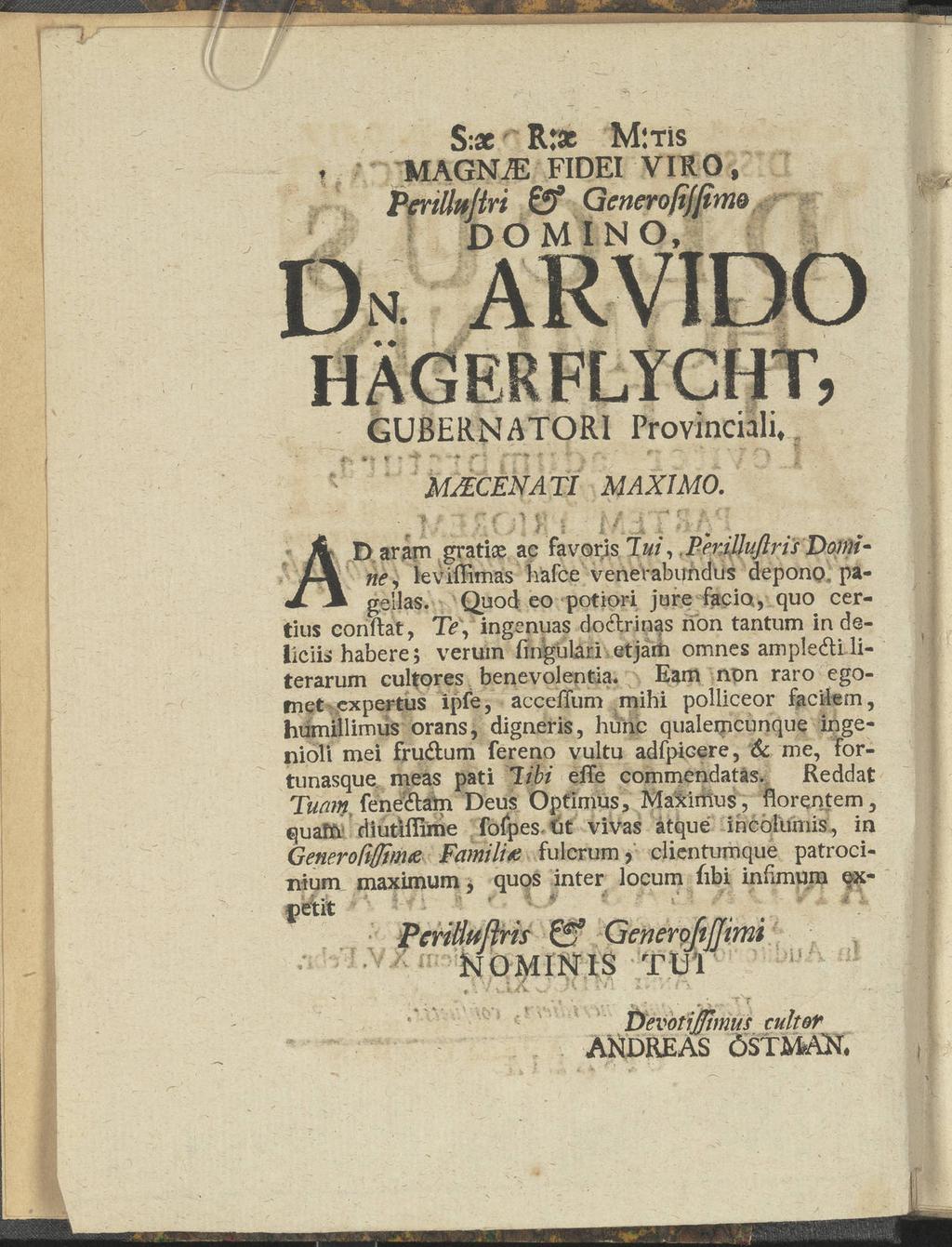 S:ac Rras M:tis MAGN. FIDEI VIR O, PeräluHri 0 Generofijfitm DOMINO, Dn arvido HÄGER FLYCHT, GUßERNATORI Provinciali,? * tnt f r- ^ \ *' VIP v\ * MJECENATI MAXIMO.