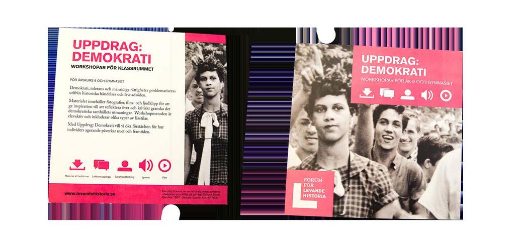 UPPDRAG: DEMOKRATI Forum för levande historia TEMA: Demokrati, tolerans, mänskliga rättigheter FORMAT: Metodpaket med 22 olika workshops Uppdrag Demokrati är ett metodpaket som består av tre
