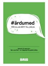 KOMMUNIKATIONSENHETEN Användarvänligt, enkelt och engagerande så kan man sammanfatta #ärdumed. Ett unikt diskussionsmaterial som från år 2017 medföljer samtliga Bris-rapporter.