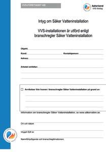 Kap. 1 : Detta är branschregler Säker Vatteninstallation Dokumentation av installationen Intyg För att visa att en VVS-installation är utförd enligt branschreglerna ska ett intyg alltid lämnas till