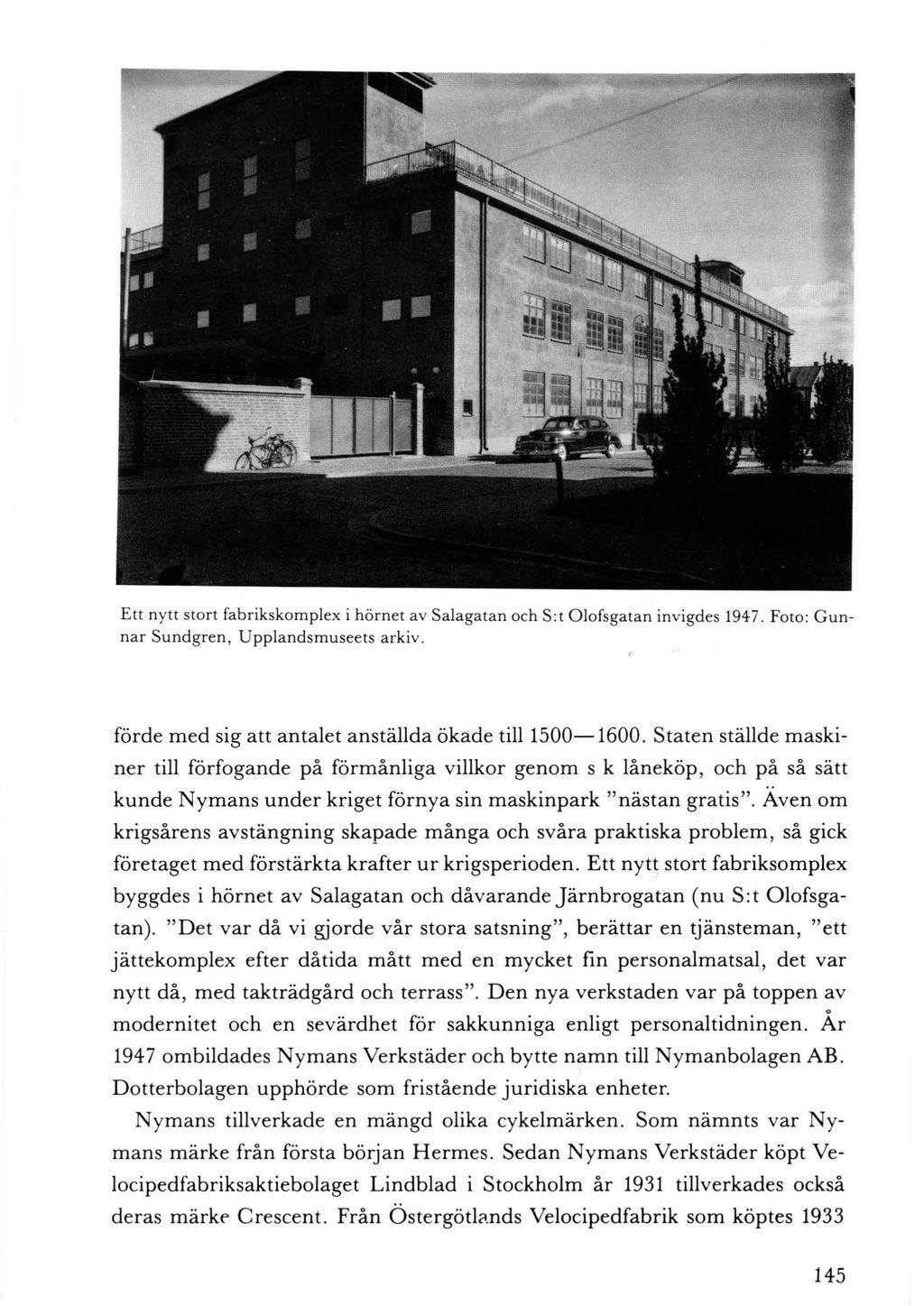 Ett nytt stort fa brikskomplex i hörnet av Salagatan och S:t Olofsgatan invigdes 1947. Foto: G unnar Sundgren, U pplandsmuseets arkiv. förde med sig att antalet anställda ökade till 1500-1600.