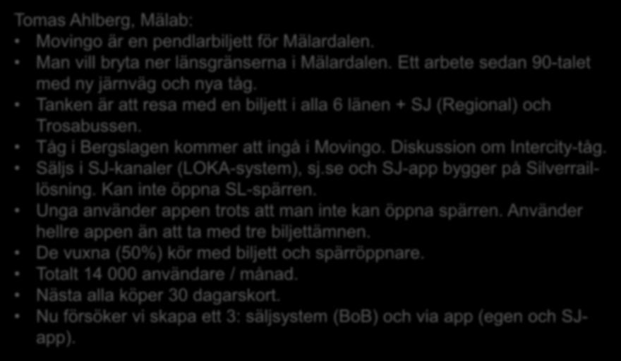 Tomas Ahlberg, Mälab: Movingo är en pendlarbiljett för Mälardalen. Man vill bryta ner länsgränserna i Mälardalen. Ett arbete sedan 90-talet med ny järnväg och nya tåg.