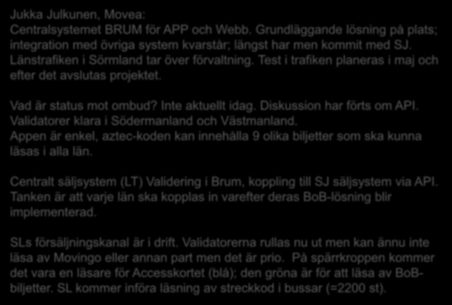 Jukka Julkunen, Movea: Centralsystemet BRUM för APP och Webb. Grundläggande lösning på plats; integration med övriga system kvarstår; längst har men kommit med SJ.
