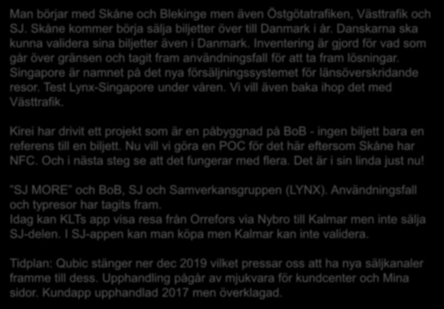 Man börjar med Skåne och Blekinge men även Östgötatrafiken, Västtrafik och SJ. Skåne kommer börja sälja biljetter över till Danmark i år. Danskarna ska kunna validera sina biljetter även i Danmark.