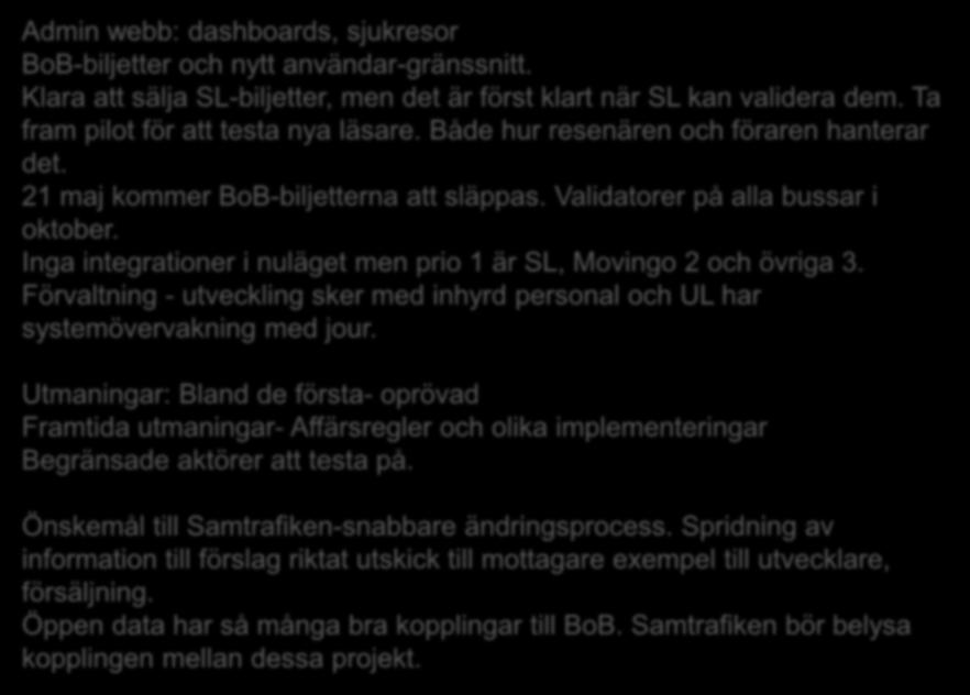 Admin webb: dashboards, sjukresor BoB-biljetter och nytt användar-gränssnitt. Klara att sälja SL-biljetter, men det är först klart när SL kan validera dem. Ta fram pilot för att testa nya läsare.