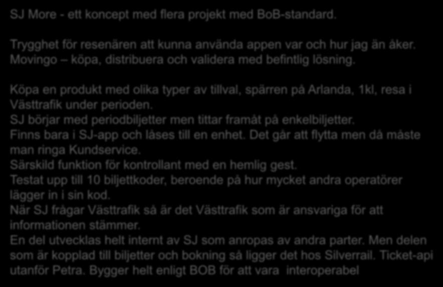 SJ More - ett koncept med flera projekt med BoB-standard. Trygghet för resenären att kunna använda appen var och hur jag än åker. Movingo köpa, distribuera och validera med befintlig lösning.