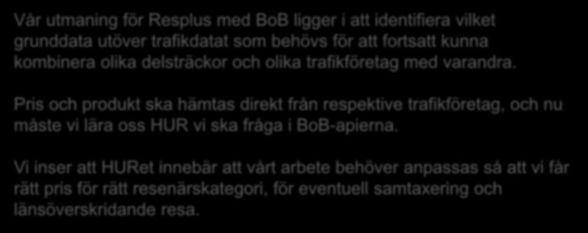 Vår utmaning för Resplus med BoB ligger i att identifiera vilket grunddata utöver trafikdatat som behövs för att fortsatt kunna kombinera olika delsträckor och olika trafikföretag med varandra.