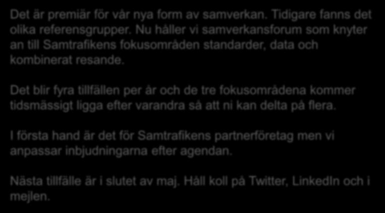 Det är premiär för vår nya form av samverkan. Tidigare fanns det olika referensgrupper.