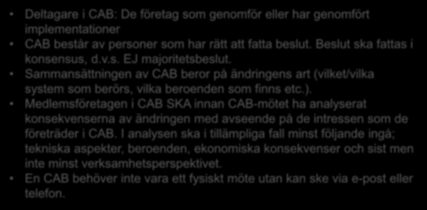 Deltagare i CAB: De företag som genomför eller har genomfört implementationer CAB består av personer som har rätt att fatta beslut. Beslut ska fattas i konsensus, d.v.s. EJ majoritetsbeslut.