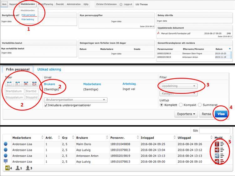 Söka dokumentation Du kan hitta dokumentation gjord av SOL-personal antingen via Meddelanden eller via Rapport Insatsrapporter.