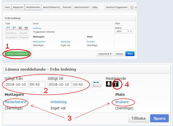 Lämna meddelande till omsorgspersonal För att lämna ett meddelande till omsorgspersonalen: Klicka på Meddelanden och välj Från ledning 1.