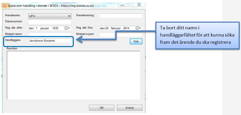 Du får fram ett fönster för att söka fram det ärende där du registrerar din handling. I fältet handläggare är ditt namn förvalt.