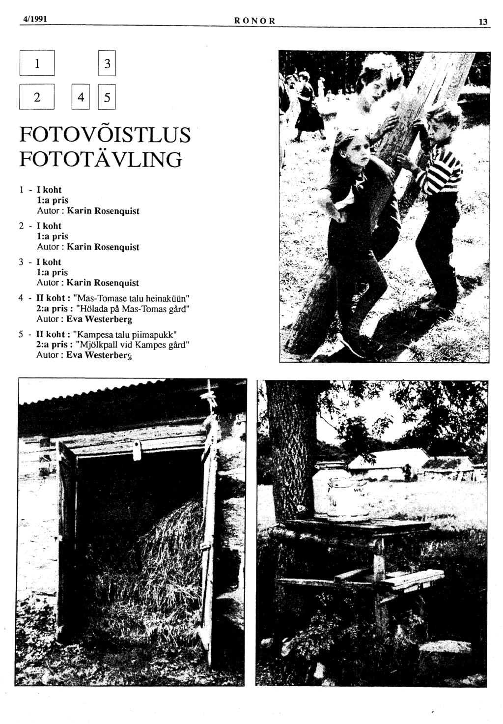 4/1991 RONOR 13 1 2 3 4 5 FOTOVÕISTLUS FOTOTÄVLING 1 - I koht l:a pris Autor: Karin Rosenquist 2 - I koht l:a pris Autor: Karin Rosenquist 3 - I koht l:a pris Autor: Karin Rosenquist 4 - II