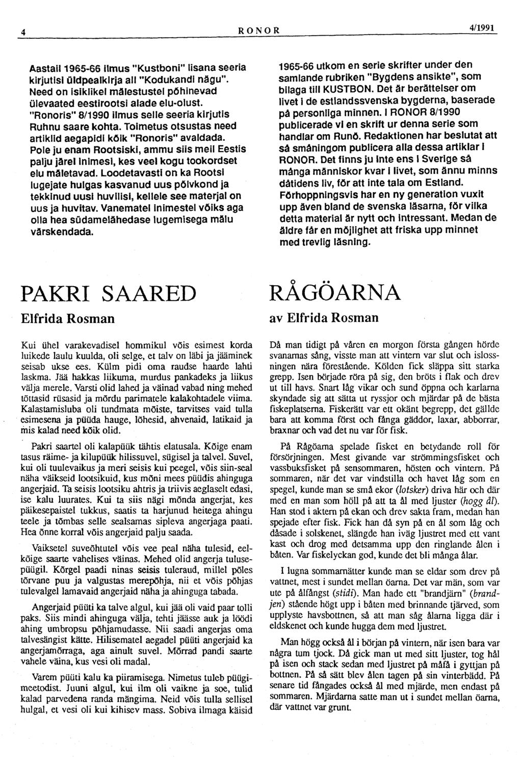 4 RONOR 4/1991 Aastail 1965-66 ilmus "Kustboni" lisana seeria kirjutisi üldpealkirja all "Kodukandi nägu". Need on isiklikel mälestustel põhinevad ülevaated eestirootsi alade elu-olust.