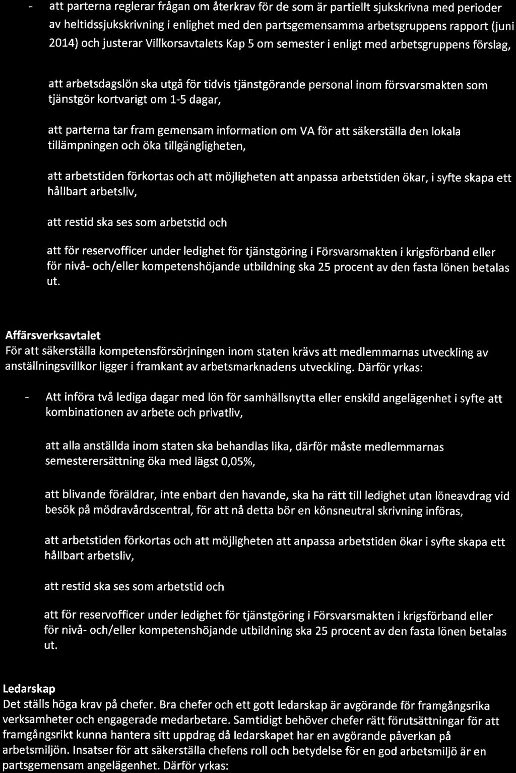 att parterna reglerar frågan om återkrav för de som är partiellt sjukskrivna med perioder av heltidssjukskrivning i enlighet med den partsgemensamma arbetsgruppens rapport (juni 2014) och justerar