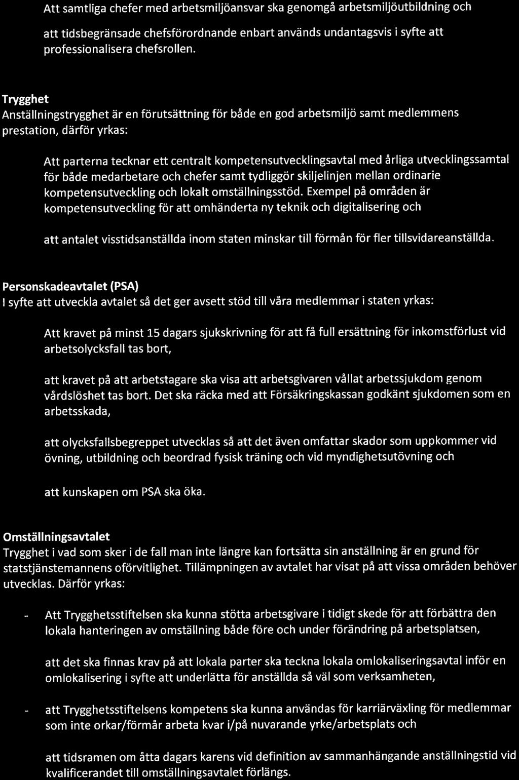 Att samtliga chefer med arbetsmiljöansvar ska genomgå arbetsmiljöutbildning och att tidsbegränsade chefsförordnande enbart används undantagsvis i syfte att professionalisera chefsrollen.