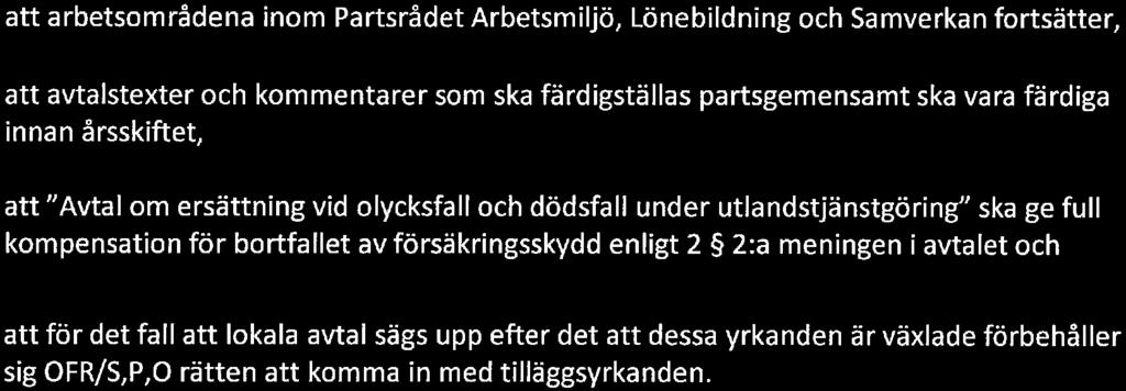 Avtal om lokala omställningsmedel l syfte att säkerställa en effektiv tillämpning i enlighet med centrala parters avsikt yrkas: Att krav på konsensus vid avtalsreglering av lokala omställningsmedel