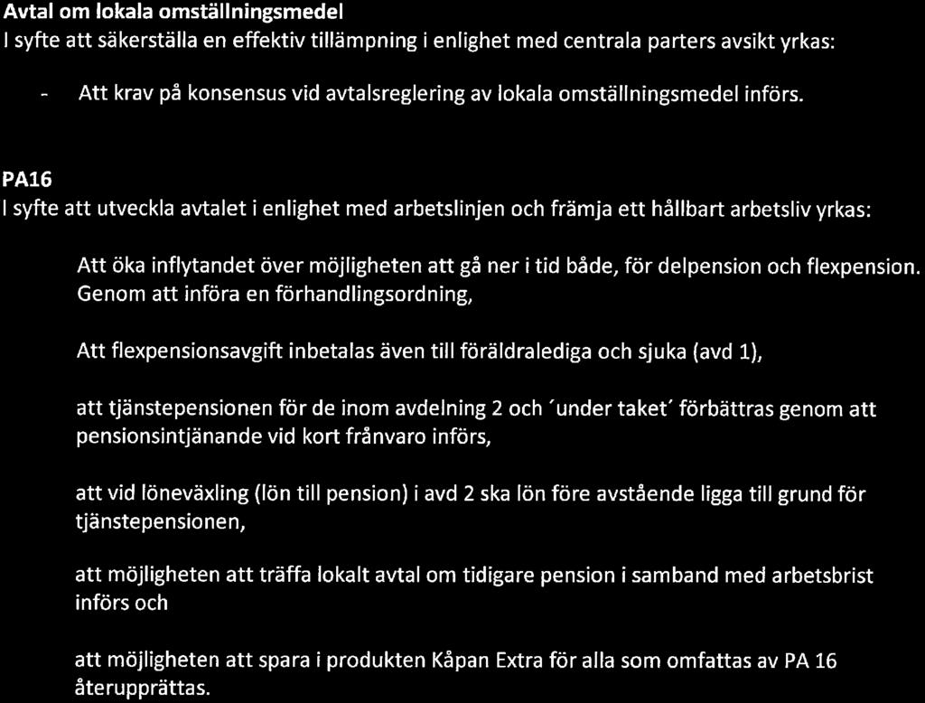 PA16 l syfte att utveckla avtalet i enlighet med arbetslinjen och främja ett hållbart arbetsliv yrkas: Att öka inflytandet över möjligheten att gå ner i tid både, för delpension och flexpension.