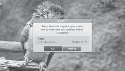 Visningskonflikt När en schemalagd inspelning startar på en annan kanal när du tittar på en kanal visas ett inspelningsmeddelande i 30 sekunder