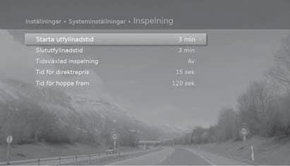 Inspelning och Uppspelning Svenska Ställa in fyllnadstid/överhoppningstid MENY Inställningar Systeminställningar Inspelning Ställa in fyllnadstid Du kan välja utfyllnadstid för inspelningen om