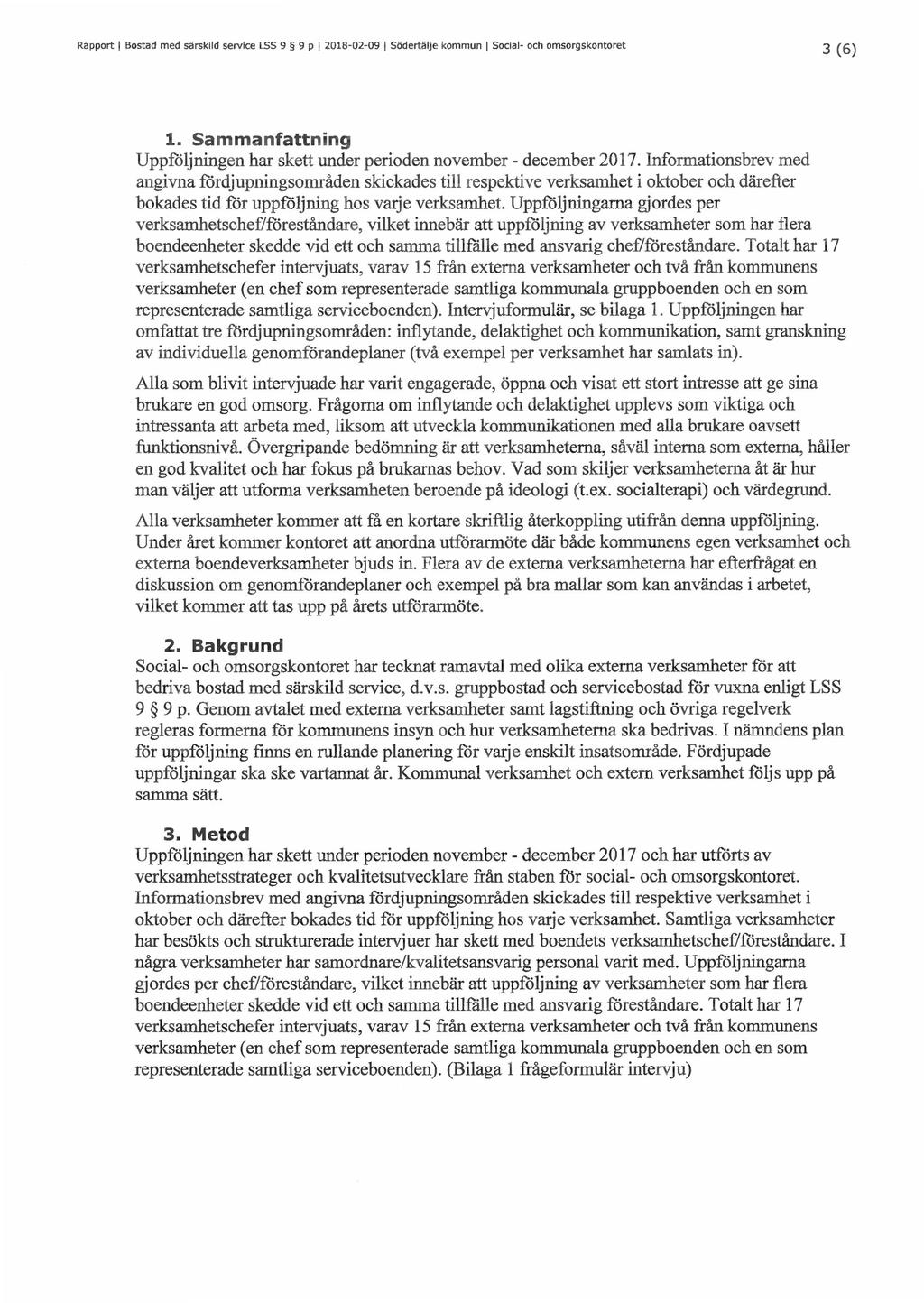 Rapport I Bostad med särskild service LSS 9 9 p I 2018-02-09 I Södertälje kommun I Social- och omsorgskontoret 3 (6) 1. Sammanfattning Uppföljningen har skett under perioden november - december 2017.