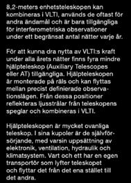 Med VLTI är det möjligt att urskilja detaljer på andra stjärnors ytor och till och med att studera omgivningarna nära ett svart hål i mitten av en annan galax.