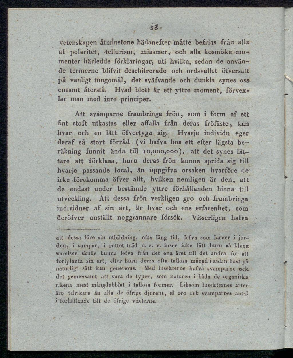 ss vetenskapen åtminstone hädanefter måtté befrias från al>a af polaritet, tellurism, miasmer, och alla kosmiske mo-, meriter härledde förklaringar, uti hvilka, sedan de använ de termerne blifvit