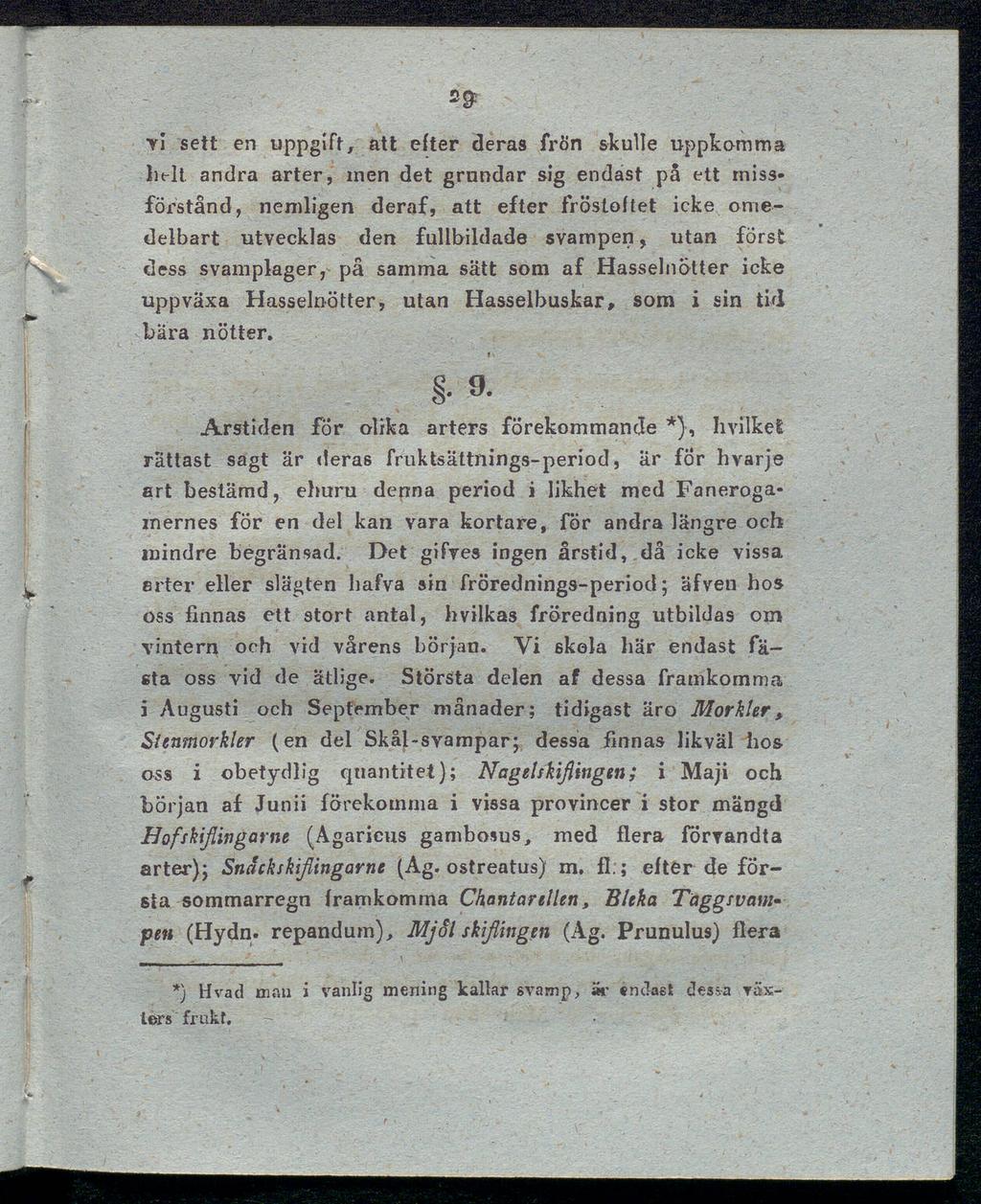 2# vi sett en uppgift, att efter deras frön skulle uppkamma Inrit andra arter, men det grundar sig endast på ett miss förstånd, nemligen deraf, att efter fröstoftet icke ome delbart utvecklas den