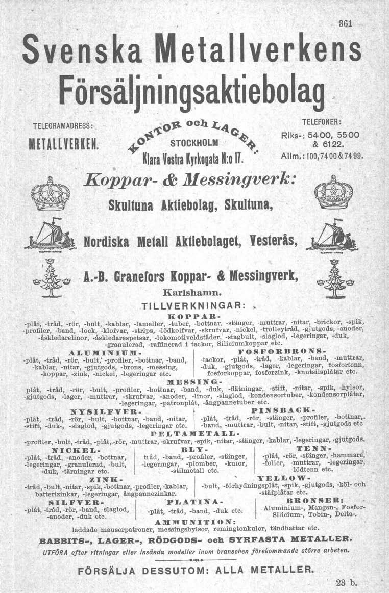 Svenska Metallverkens Försäl jnin gsakti eboiag TELEGRAMADRESS: M ET ALLYER o~ och l;,a ~~ ~Q KEN. ~o STOCKHOLM ~~. Klara Yeslra Kyrkogala N:o Il.