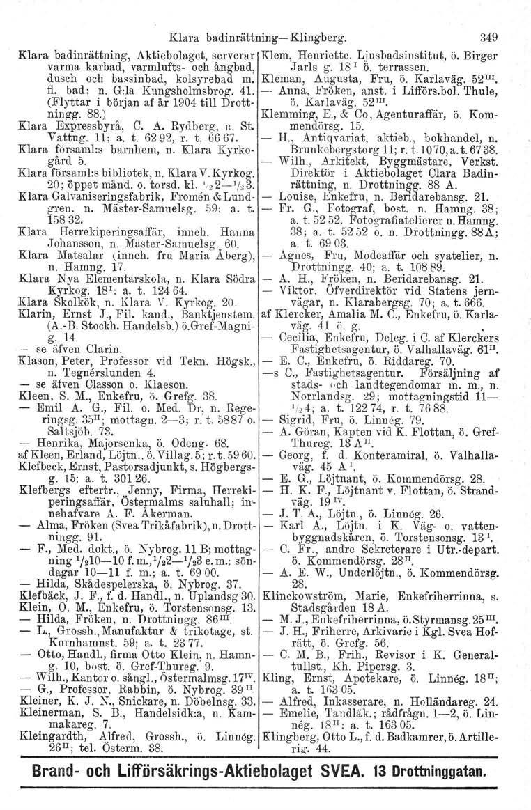 Klara badinrättning- Klingberg. 349 Klara badinrättning, Aktiebolaget, serverar Klem, Henriette, Ljusbadsinstitut, ö. Birger varma karbad, varmlufts- och ångbad, Jarls g. 18 I ö. terrassen.