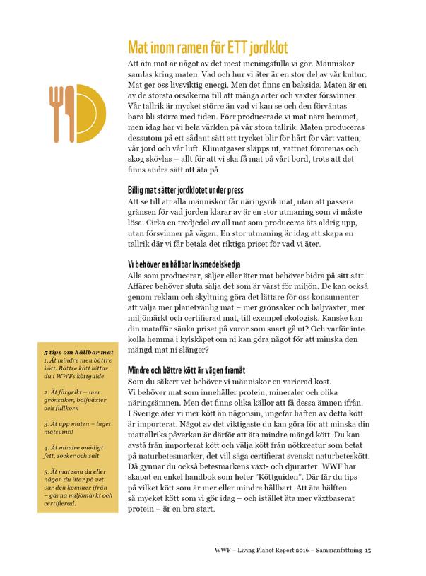 Naturen ger oss en mängd saker alldeles gratis så kallade ekosystemtjänster. Lista tre stycken som du känner för extra mycket. Motivera ditt val. 3.