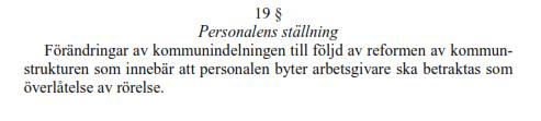 19 Personalens ställning Skrivningen innebär ingen särställning för någon anställd utan medger, om inte särskilda överenskommelser ingås i samgångsavtalet, att