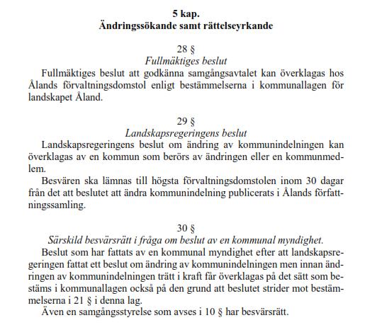 Med hänsyn till den föreslagna mycket snäva tidtabellen uppstår frågor kring 1) Hur Ålands Landskapsregering hanterar kommunalbesvär som inlämnats för kommunfullmäktiges beslut att godkänna