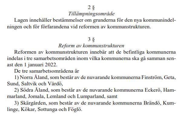 Ålands Landskapsregering anser sig ha stöd i Grundlagen 122 för att genom lag utfärda bestämmelser om antalet kommuner vilket framkommer av 2 lagförslaget.