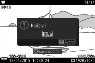 Radera filmer För att radera den aktuella filmen, tryck på O.