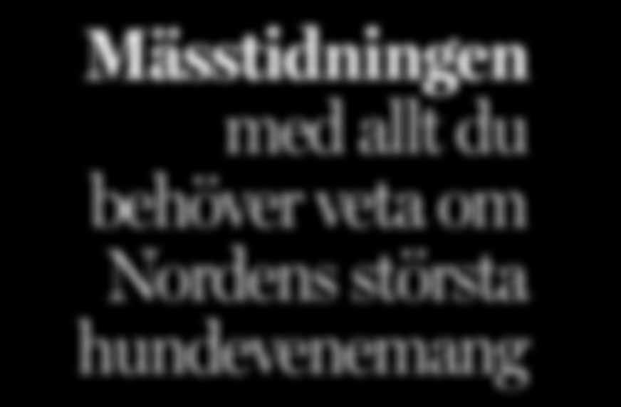 Nordens största hundevenemang! Svenska Mässan - januari www.