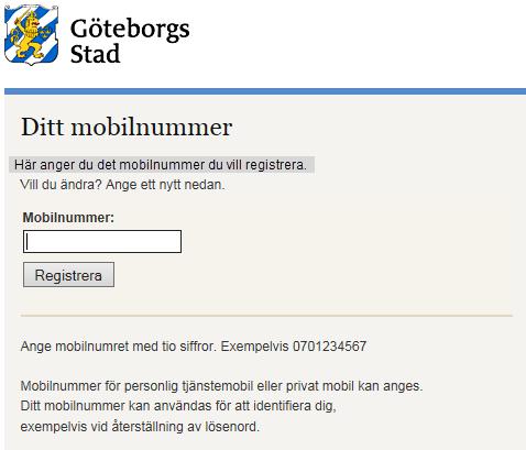 Jag vill registrera mitt mobilnummer Klicka här. Detta måste du göra från en dator som är uppkopplad till Göteborgs stads nät.