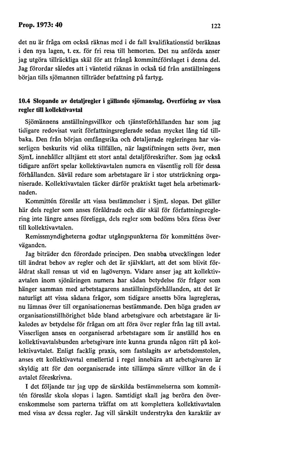122 det nu är fråga om också räknas med i de fall kvalifikationstid beräknas i den nya lagen, t. ex. för fri resa till hemorten.