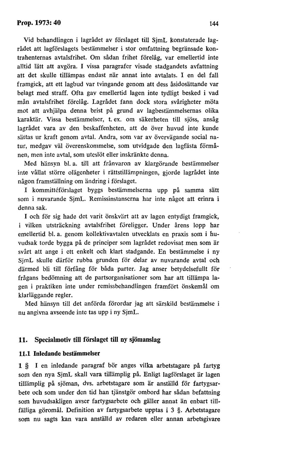 Prop. 1973: 40 144 Vid behandlingen i lagrådet av förslaget till SjmL konstaterade lagrådet att lagförslagets bestämmelser i stor omfattning begränsade kontrahenternas avtalsfrihet.