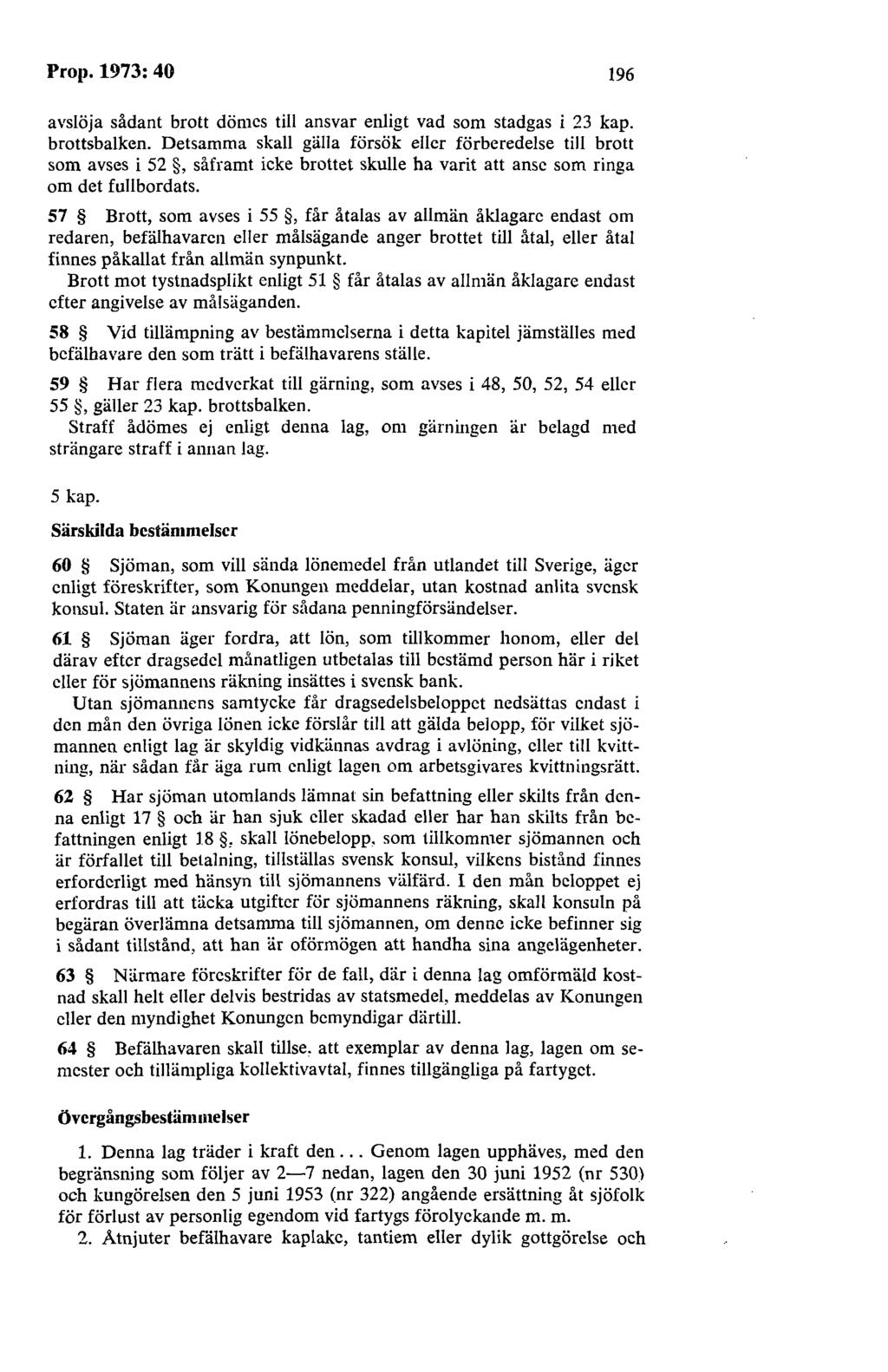 Prop. 1973: 40 196 avslöja sådant brott dömes till ansvar enligt vad som stadgas i 23 kap. brottsbalken.