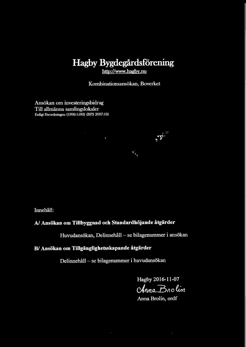 förordningen (1996:1593) (BFS 2007:10) Innehåll: AJ Ansökan om Tillbyggnad och Standardhöjande åtgärder