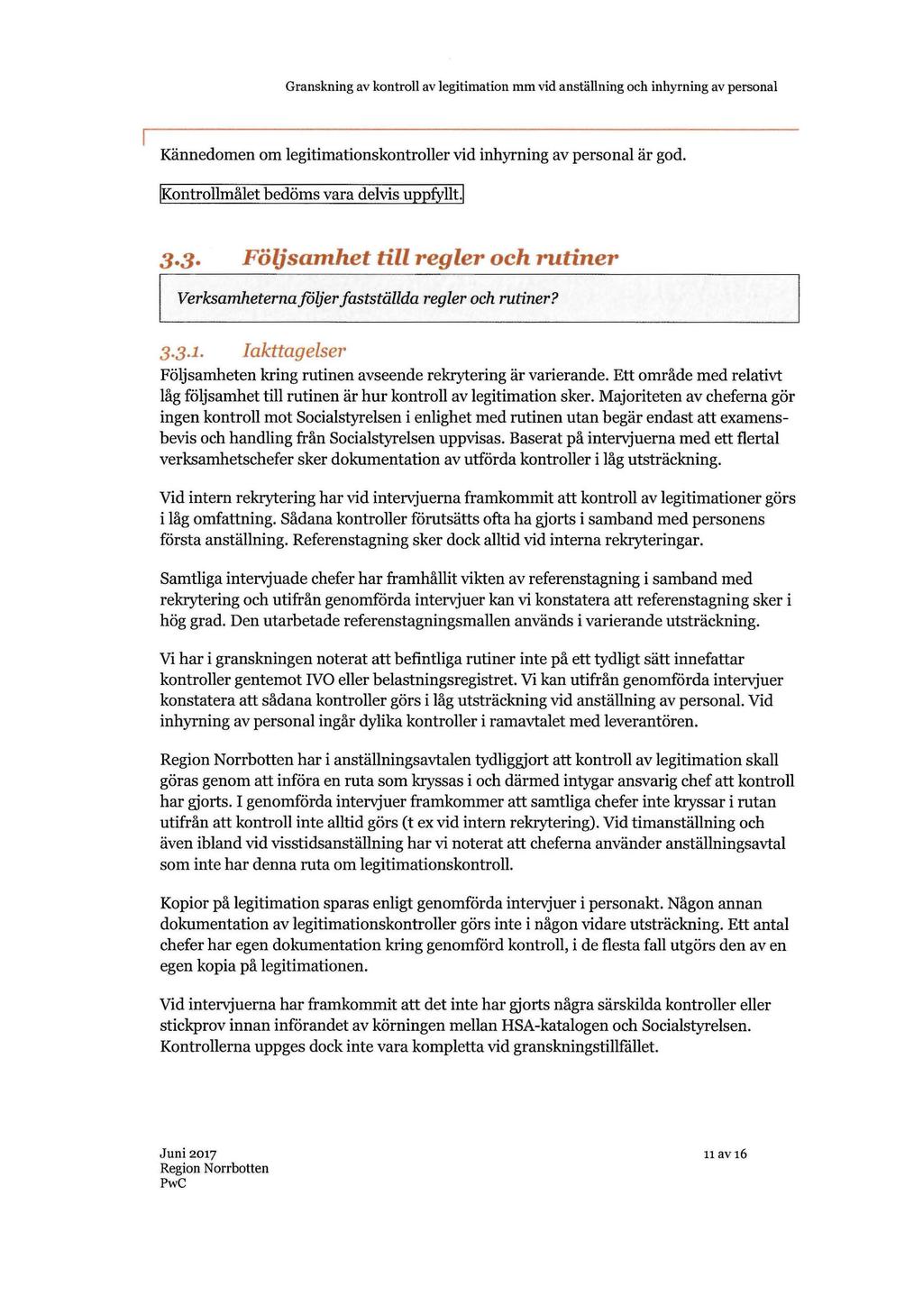 Kännedomen om legitimationskontroller vid inhyrning av personal är god. IKontrollmålet bedöms vara delvis uppfyllt.i 3.