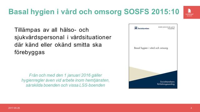 Basal hygien i vård och omsorg (SOSFS 2015:10) är en föreskrift från Socialstyrelsen. Den är en bindande regel och den ska följas av ALL vårdpersonal.