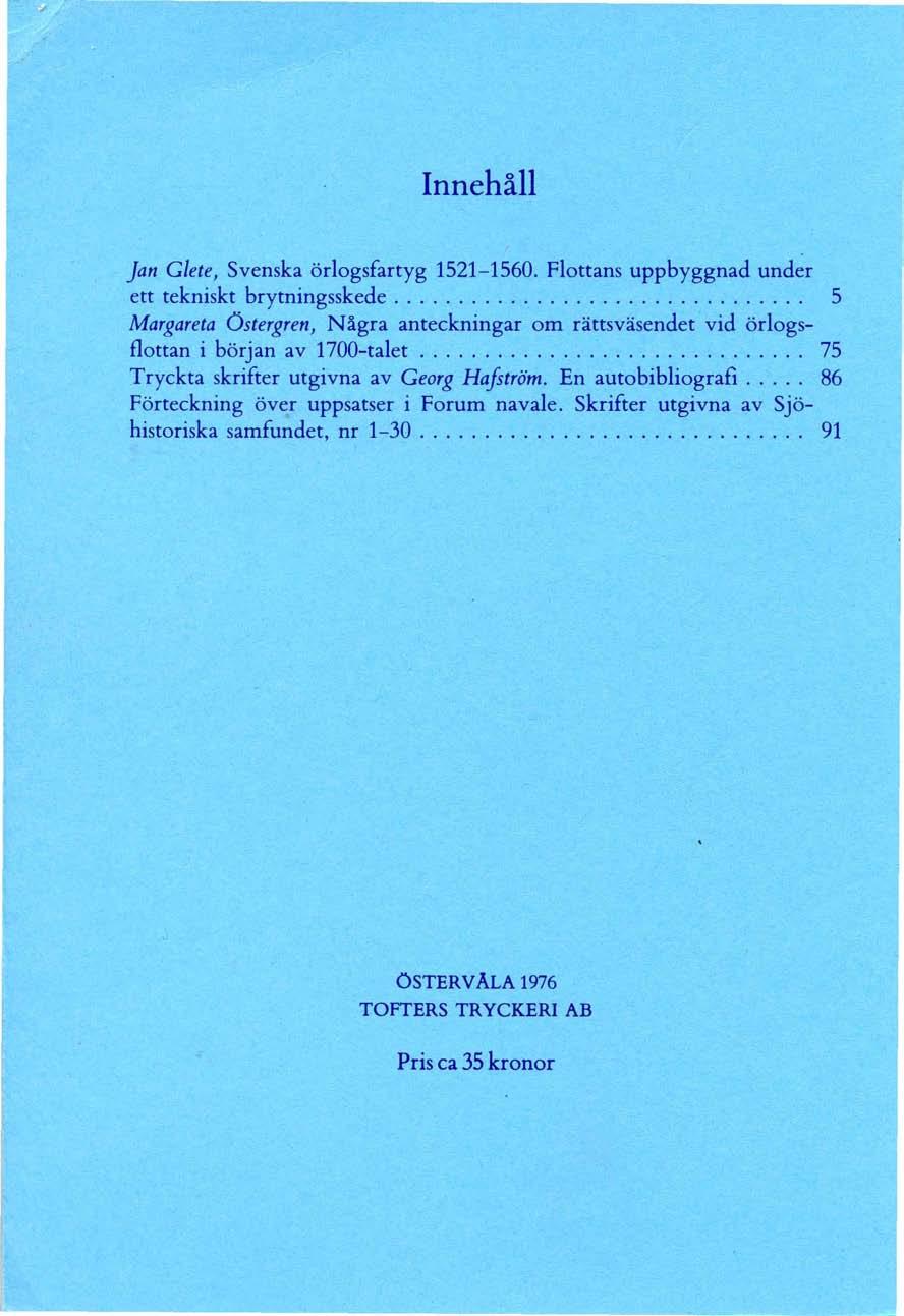 Innehåll Jan Glete, Svenska örlogsfartyg 1521-1560. Flottans uppbyggnad under ett tekniskt brytningsskede.