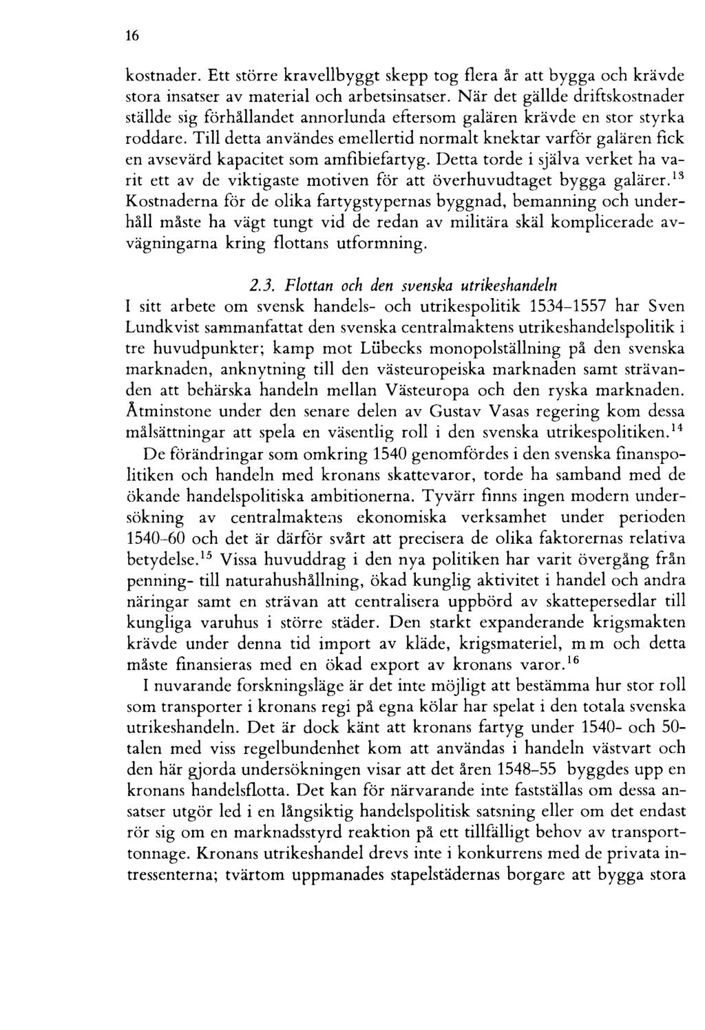 16 kostnader. Ett större kravellbyggt skepp tog flera år att bygga och krävde stora insatser av material och arbetsinsatser.