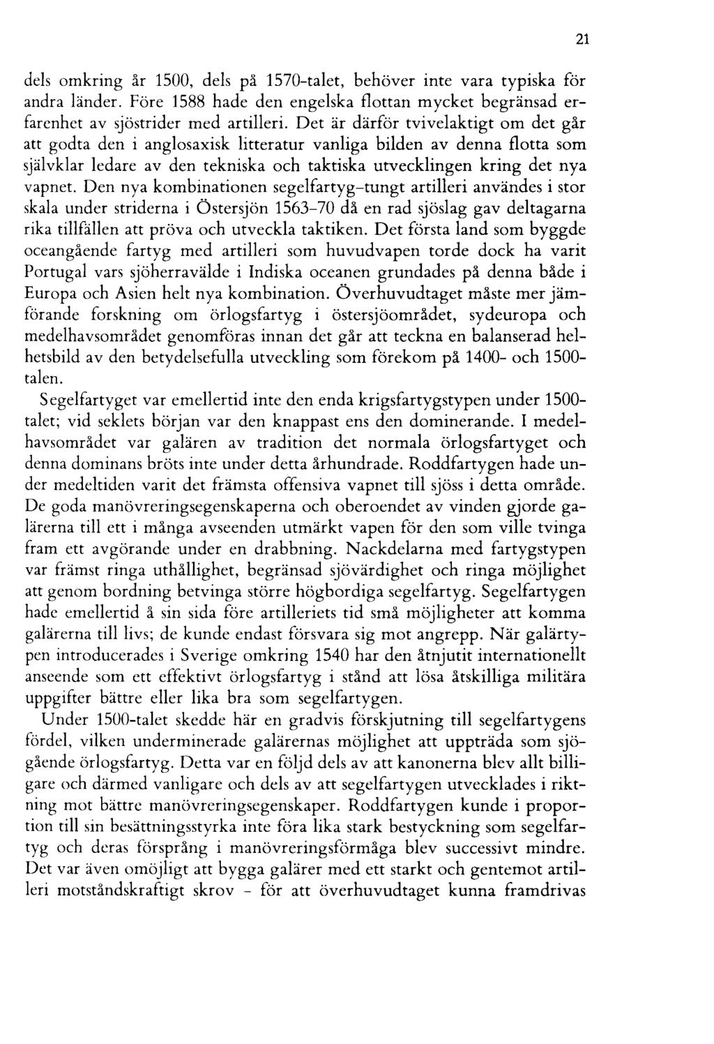 dels omkring år 1500, dels på 1570-talet, behöver inte vara typiska för andra länder. Före 1588 hade den engelska flottan mycket begränsad erfarenhet av sjöstrider med artilleri.