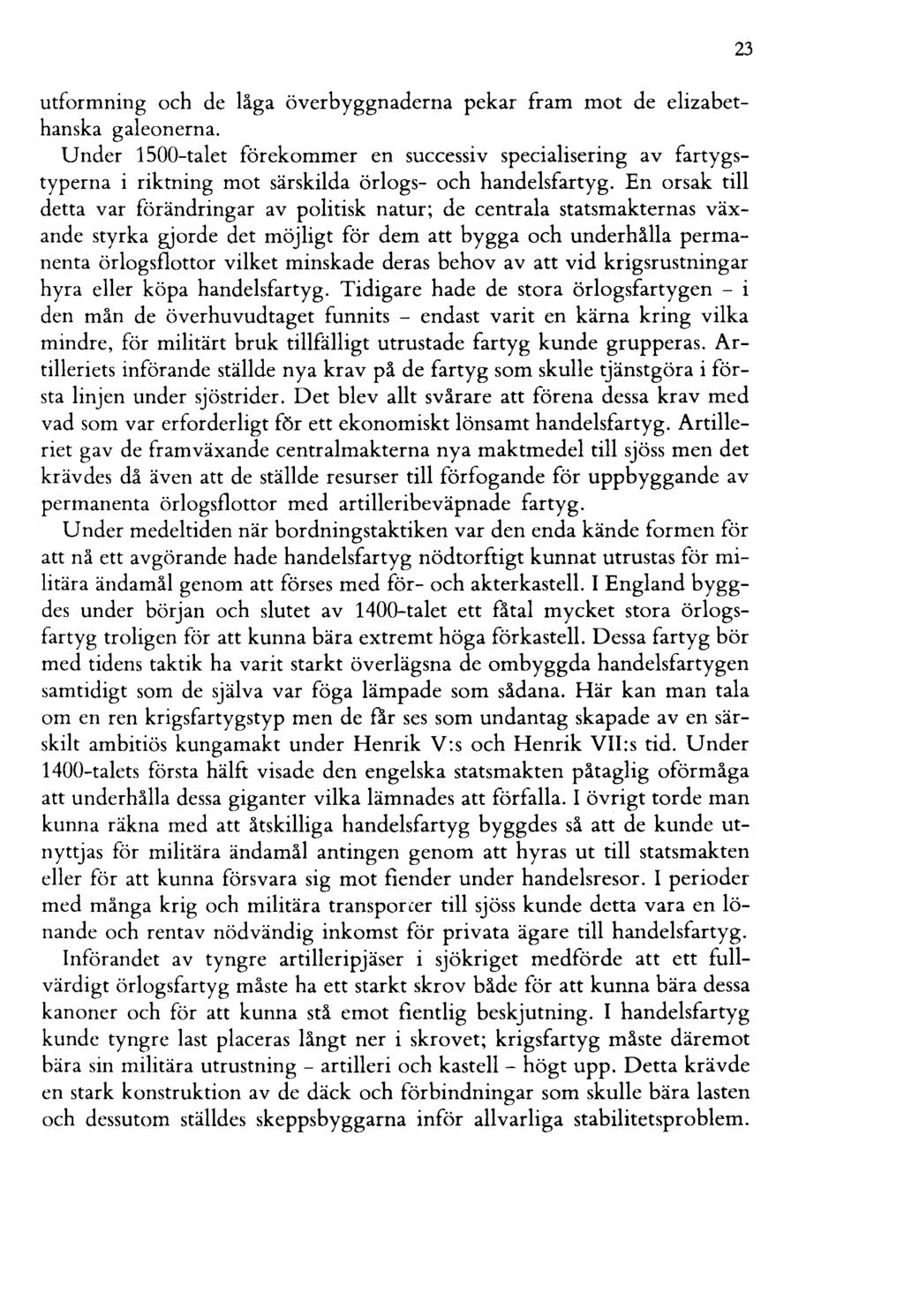 utformning och de låga överbyggnaderna pekar fram mot de elizabethanska gal eonerna.
