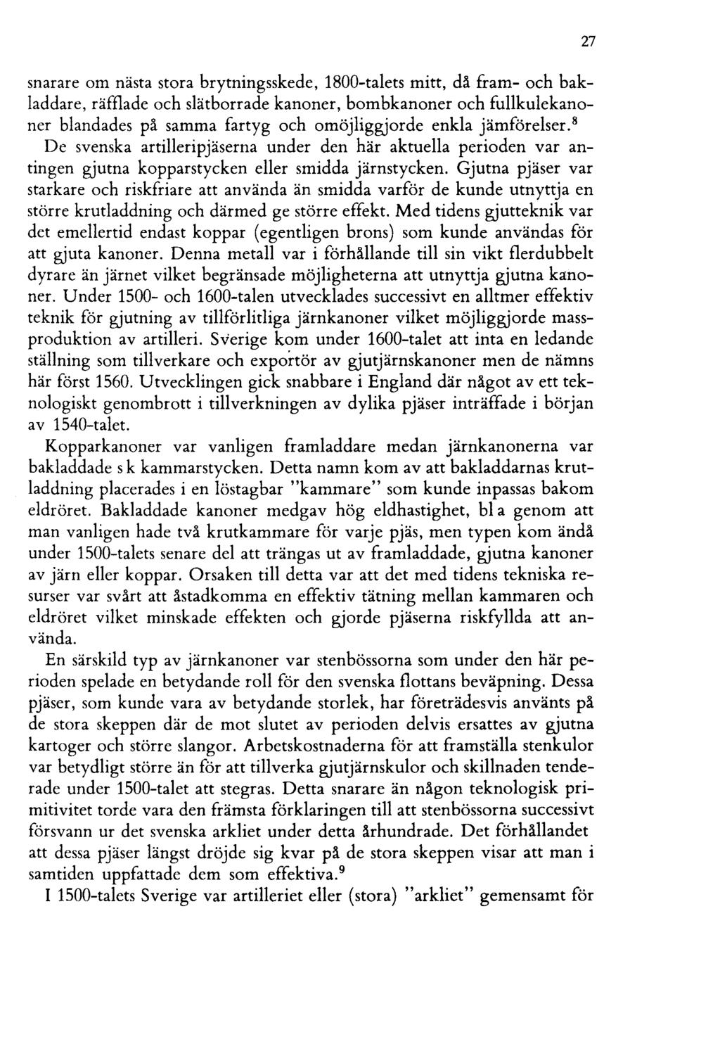 snarare om nästa stora brytningsskede, 1800-talets mitt, då fram- och bakladdare, räfflade och slätborrade kanoner, bombkanoner och fullkulekanoner blandades på samma fartyg och omöjliggjorde enkla