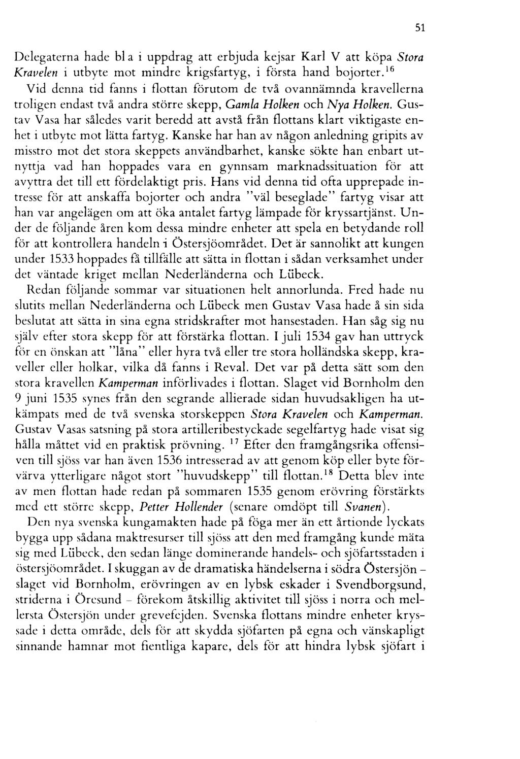 Delegaterna hade bl a i uppdrag att erbjuda kejsar Karl V att köpa Stora Kravelen i utbyte mot mindre krigsfartyg, i första hand bojorter.