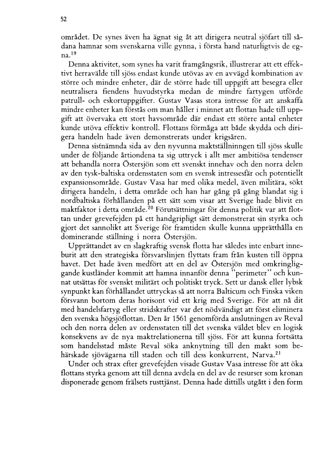 52 området. De synes även ha ägnat sig åt att dirigera neutral sjöfart till sådana hamnar som svenskarna ville gynna, i första hand naturligtvis de egna.